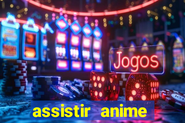 assistir anime online dublado